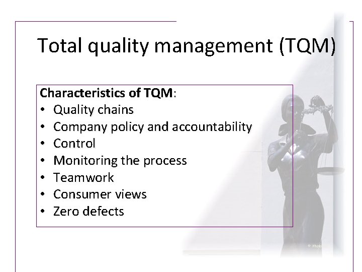 Total quality management (TQM) Characteristics of TQM: • Quality chains • Company policy and Total quality management (TQM) Characteristics of TQM: • Quality chains • Company policy and