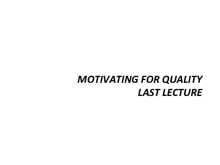 MOTIVATING FOR QUALITY LAST LECTURE MOTIVATING FOR QUALITY LAST LECTURE
