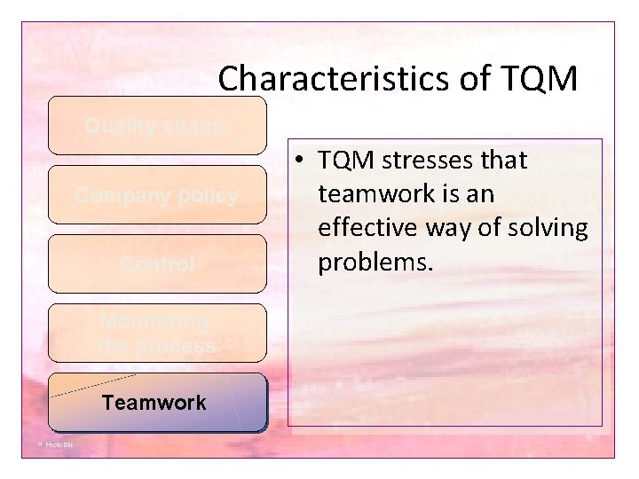 Characteristics of TQM Quality chains Company policy Control Monitoring the process Teamwork © Photo. Characteristics of TQM Quality chains Company policy Control Monitoring the process Teamwork © Photo.