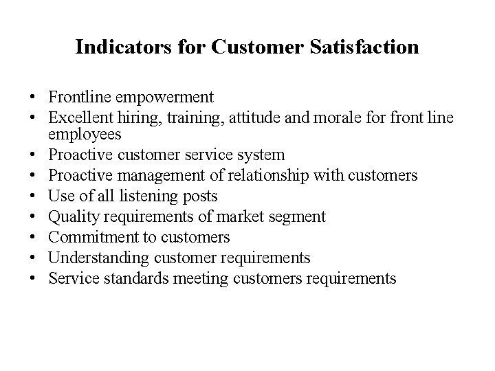 Indicators for Customer Satisfaction • Frontline empowerment • Excellent hiring, training, attitude and morale Indicators for Customer Satisfaction • Frontline empowerment • Excellent hiring, training, attitude and morale