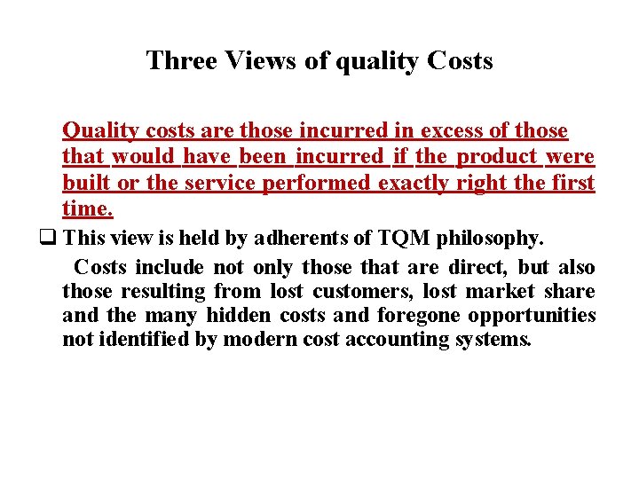Three Views of quality Costs Quality costs are those incurred in excess of those Three Views of quality Costs Quality costs are those incurred in excess of those