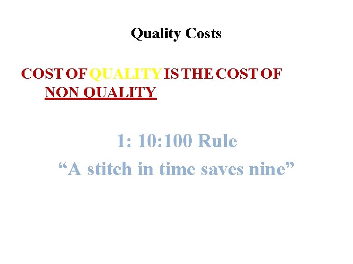 Quality Costs COST OF QUALITY IS THE COST OF NON QUALITY 1: 100 Rule Quality Costs COST OF QUALITY IS THE COST OF NON QUALITY 1: 100 Rule