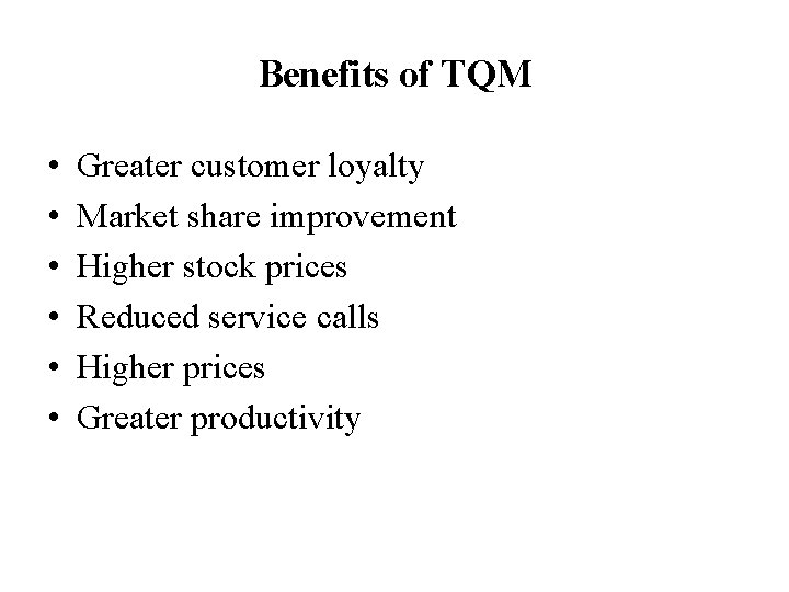 Benefits of TQM • • • Greater customer loyalty Market share improvement Higher stock Benefits of TQM • • • Greater customer loyalty Market share improvement Higher stock