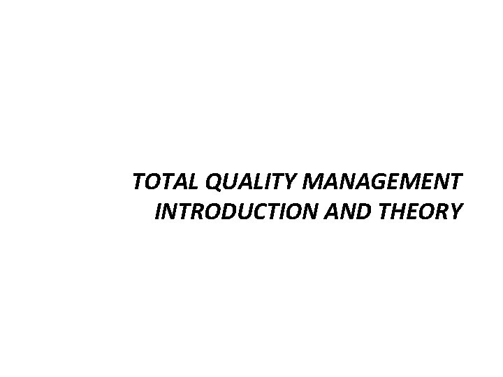 TOTAL QUALITY MANAGEMENT INTRODUCTION AND THEORY TOTAL QUALITY MANAGEMENT INTRODUCTION AND THEORY