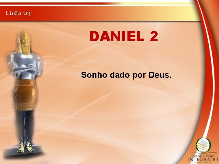 Lição 03 DANIEL 2 Sonho dado por Deus. 