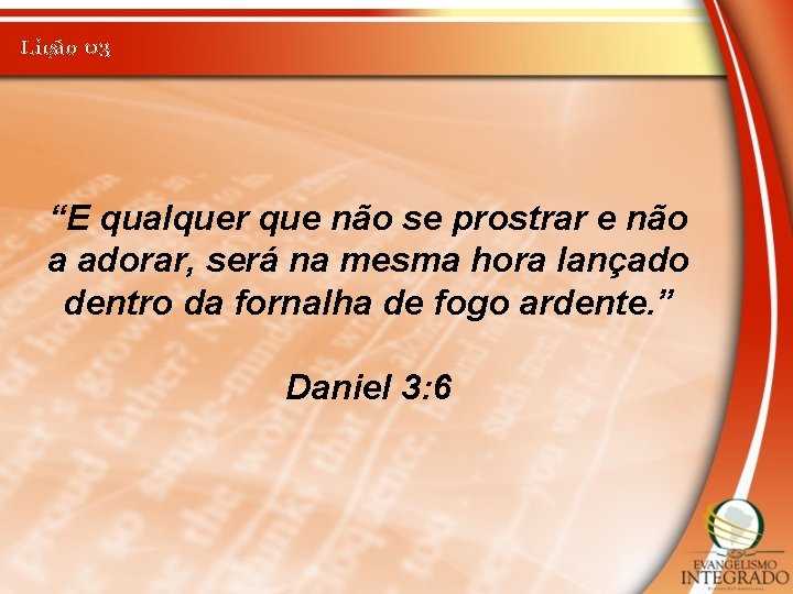 Lição 03 “E qualquer que não se prostrar e não a adorar, será na