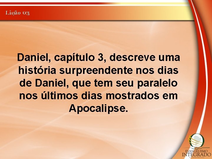 Lição 03 Daniel, capítulo 3, descreve uma história surpreendente nos dias de Daniel, que