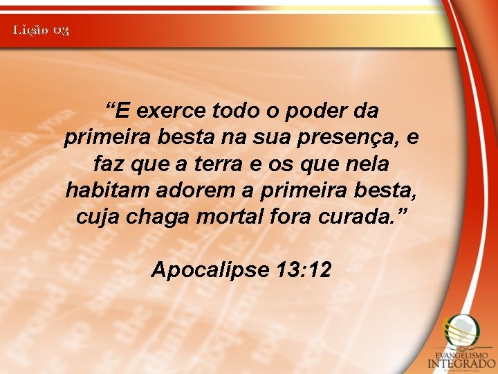 Lição 03 “E exerce todo o poder da primeira besta na sua presença, e