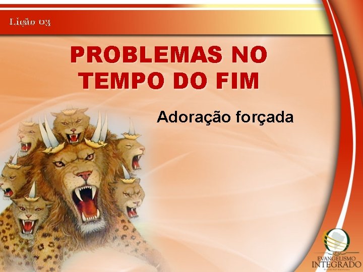 Lição 03 PROBLEMAS NO TEMPO DO FIM Adoração forçada 