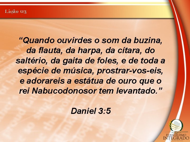 Lição 03 “Quando ouvirdes o som da buzina, da flauta, da harpa, da cítara,