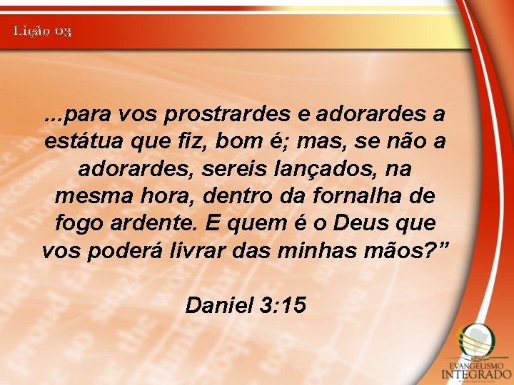 Lição 03 . . . para vos prostrardes e adorardes a estátua que fiz,