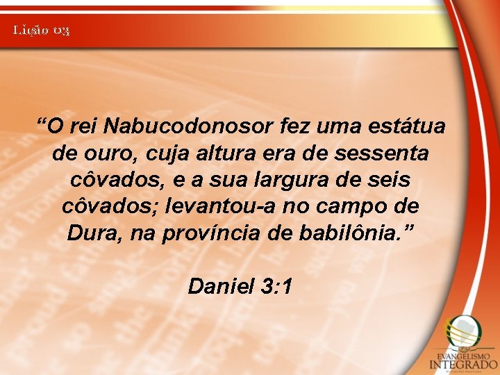 Lição 03 “O rei Nabucodonosor fez uma estátua de ouro, cuja altura era de