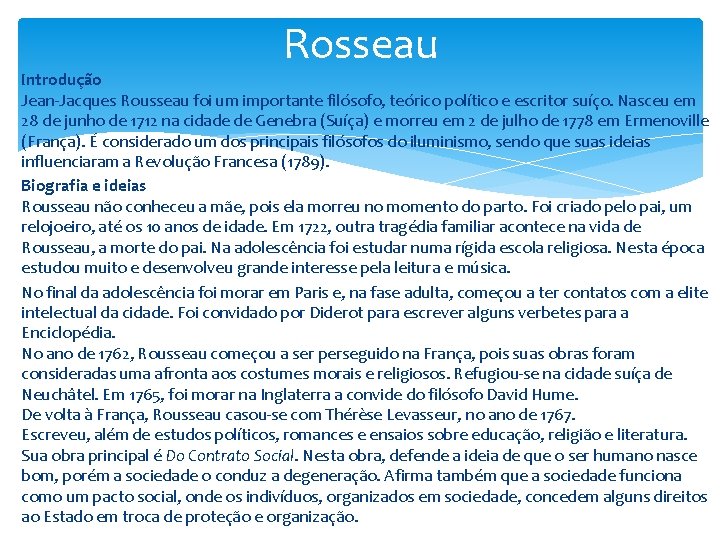 Rosseau Introdução Jean-Jacques Rousseau foi um importante filósofo, teórico político e escritor suíço. Nasceu