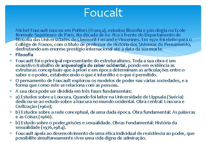 Foucalt Michel Foucault nasceu em Poitiers (França), estudou filosofia e psicologia na École Normale