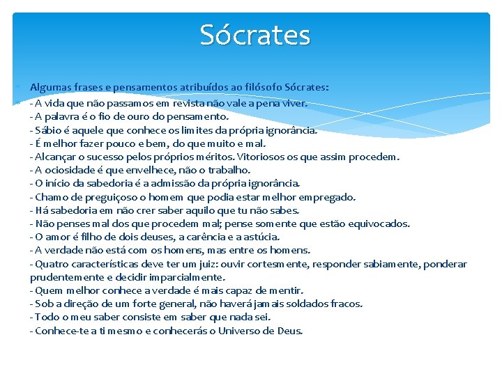 Sócrates Algumas frases e pensamentos atribuídos ao filósofo Sócrates: - A vida que não