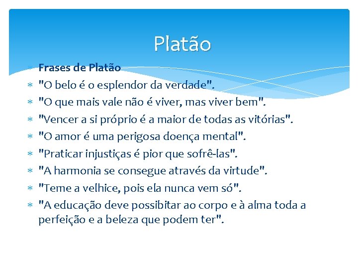 Platão Frases de Platão "O belo é o esplendor da verdade". "O que mais