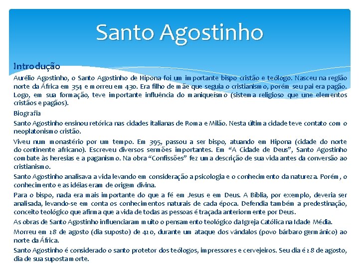 Santo Agostinho Introdução Aurélio Agostinho, o Santo Agostinho de Hipona foi um importante bispo