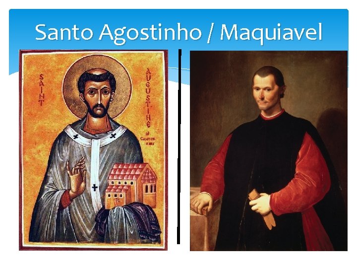 Santo Agostinho / Maquiavel 