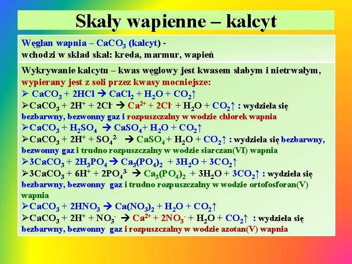 Skały wapienne – kalcyt Węglan wapnia – Ca. CO 3 (kalcyt) wchodzi w skład