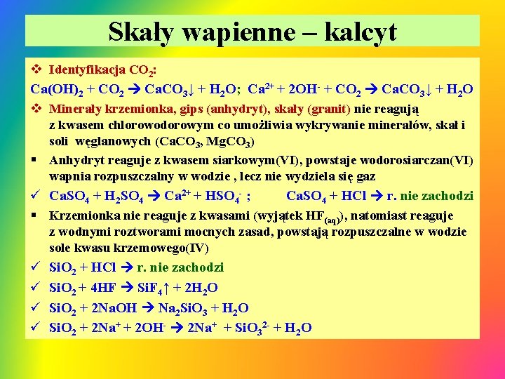 Skały wapienne – kalcyt v Identyfikacja CO 2: Ca(OH)2 + CO 2 Ca. CO