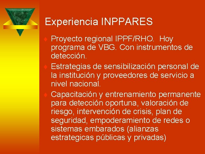 Experiencia INPPARES t t t Proyecto regional IPPF/RHO. Hoy programa de VBG. Con instrumentos