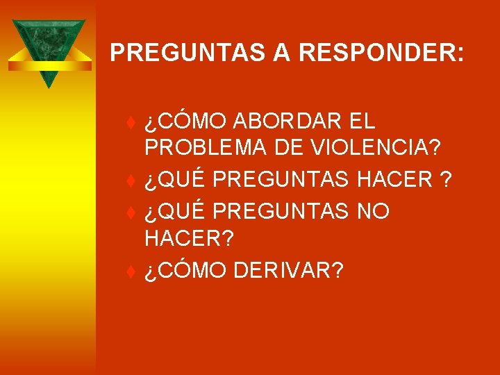 PREGUNTAS A RESPONDER: t t ¿CÓMO ABORDAR EL PROBLEMA DE VIOLENCIA? ¿QUÉ PREGUNTAS HACER