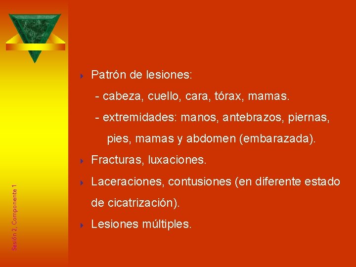 Indicadores Físicos 4 Patrón de lesiones: - cabeza, cuello, cara, tórax, mamas. - extremidades: