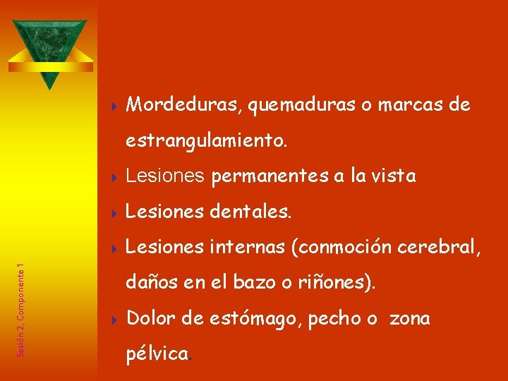 Indicadores Físicos 4 Mordeduras, quemaduras o marcas de Sesión 2, Componente 1 estrangulamiento. 4