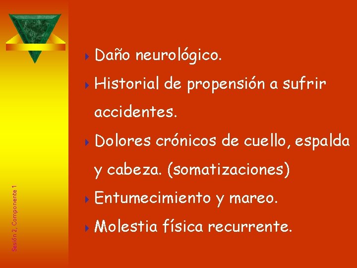 Indicadores Físicos 4 Daño neurológico. 4 Historial de propensión a sufrir accidentes. 4 Dolores