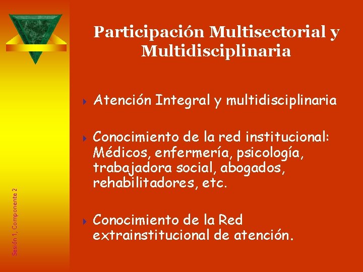 Participación Multisectorial y Multidisciplinaria 4 Sesión 1, Componente 2 4 4 Atención Integral y