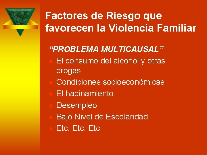 Factores de Riesgo que favorecen la Violencia Familiar “PROBLEMA MULTICAUSAL” t El consumo del