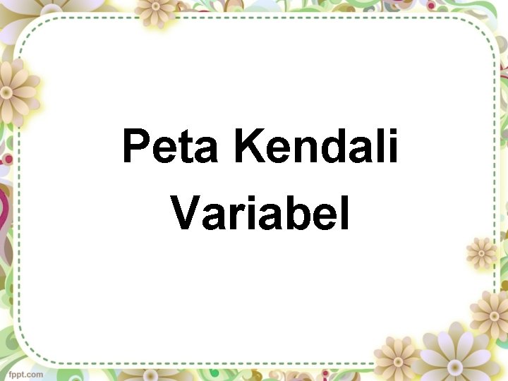 Peta Kendali Variabel 