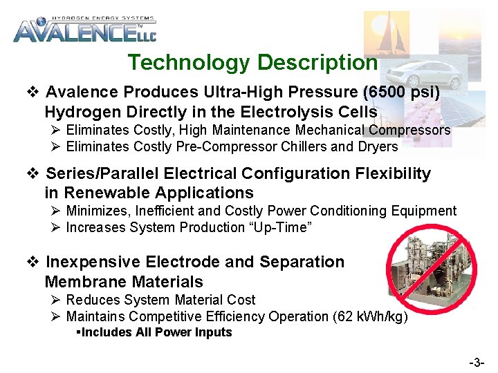 Technology Description v Avalence Produces Ultra-High Pressure (6500 psi) Hydrogen Directly in the Electrolysis