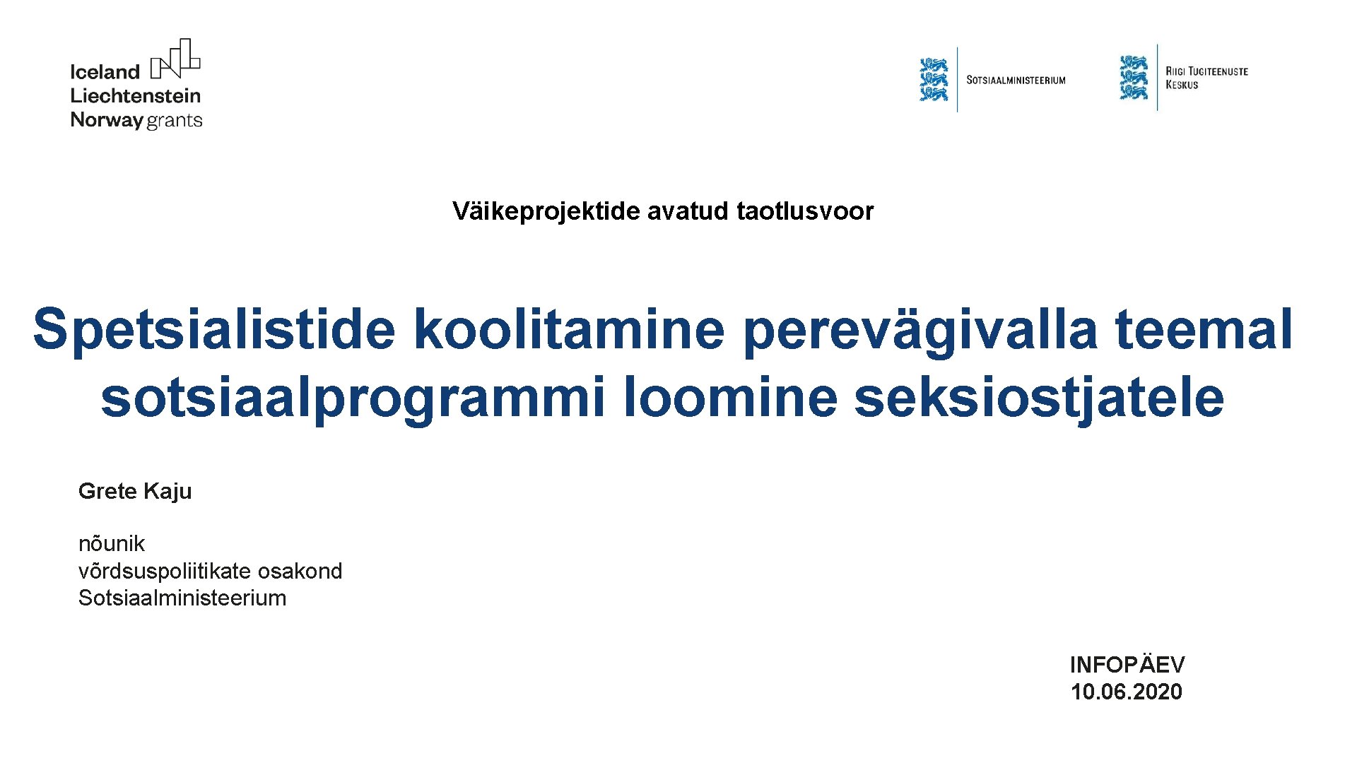 Väikeprojektide avatud taotlusvoor Spetsialistide koolitamine perevägivalla teemal sotsiaalprogrammi loomine seksiostjatele Grete Kaju nõunik võrdsuspoliitikate
