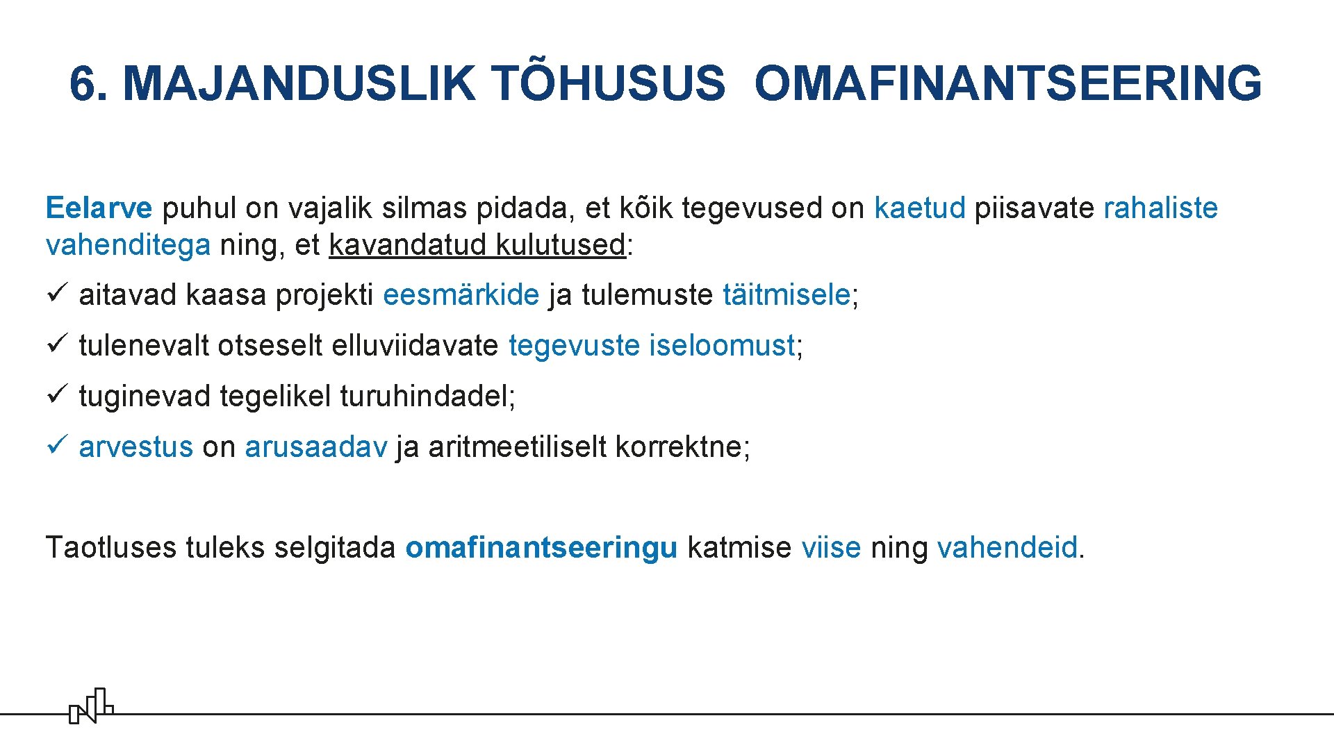 6. MAJANDUSLIK TÕHUSUS OMAFINANTSEERING Eelarve puhul on vajalik silmas pidada, et kõik tegevused on