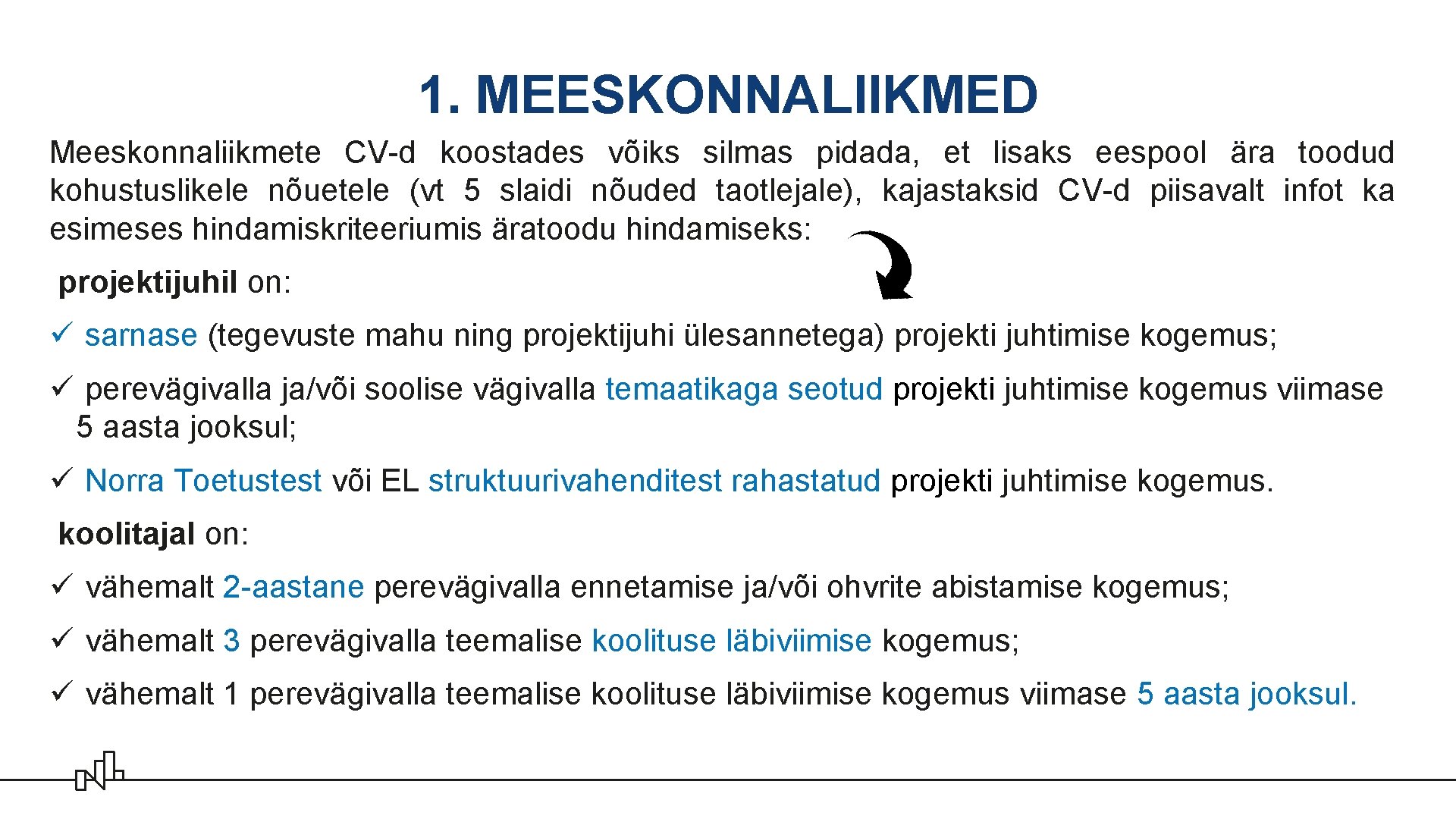 1. MEESKONNALIIKMED Meeskonnaliikmete CV-d koostades võiks silmas pidada, et lisaks eespool ära toodud kohustuslikele