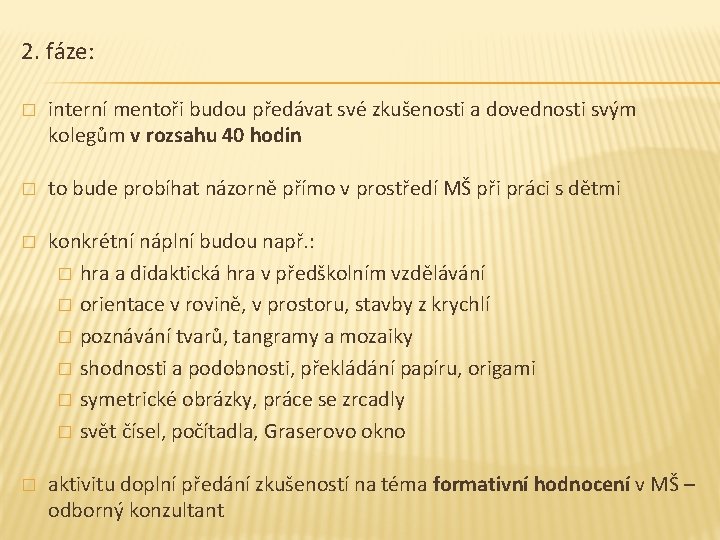 2. fáze: � interní mentoři budou předávat své zkušenosti a dovednosti svým kolegům v