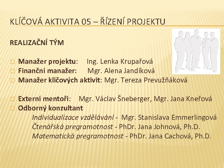 KLÍČOVÁ AKTIVITA 05 – ŘÍZENÍ PROJEKTU REALIZAČNÍ TÝM � � � Manažer projektu: Ing.