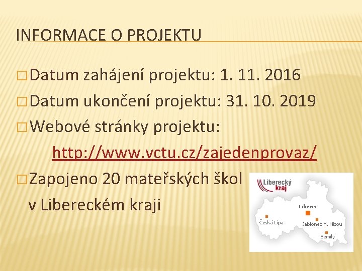 INFORMACE O PROJEKTU � Datum zahájení projektu: 1. 11. 2016 � Datum ukončení projektu: