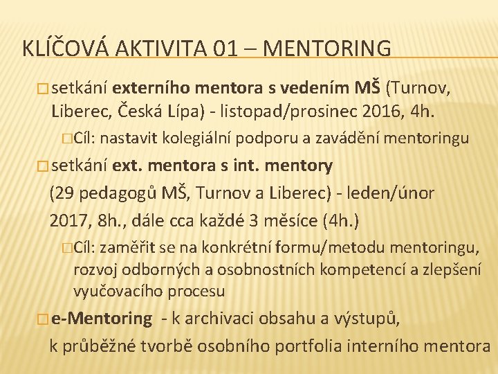 KLÍČOVÁ AKTIVITA 01 – MENTORING � setkání externího mentora s vedením MŠ (Turnov, Liberec,