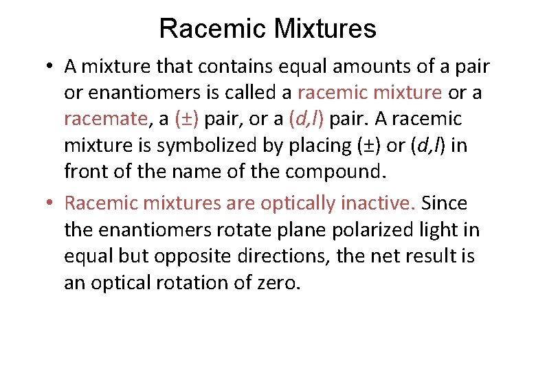 Racemic Mixtures • A mixture that contains equal amounts of a pair or enantiomers