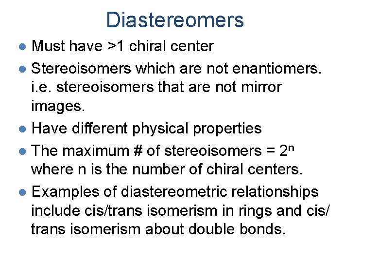 Diastereomers Must have >1 chiral center l Stereoisomers which are not enantiomers. i. e.