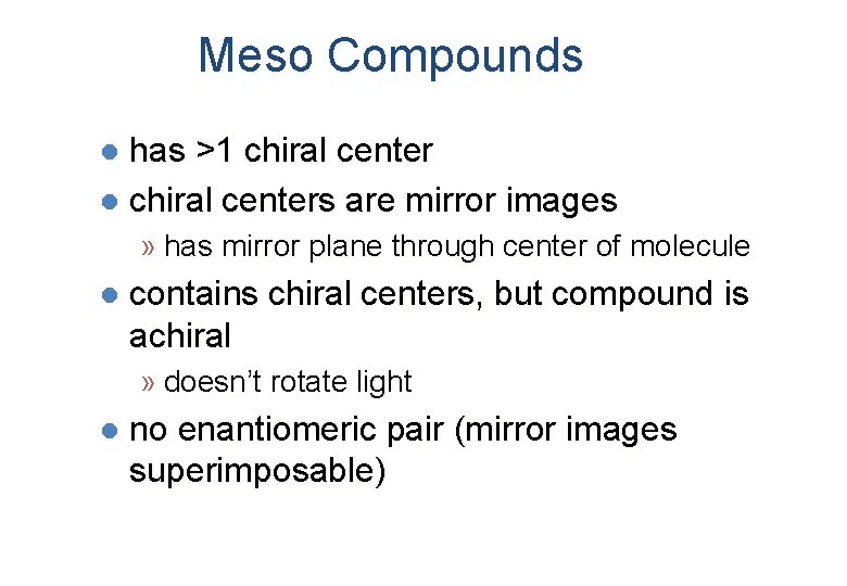 Meso Compounds has >1 chiral center l chiral centers are mirror images l »