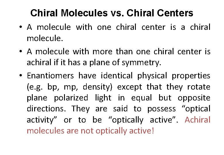Chiral Molecules vs. Chiral Centers • A molecule with one chiral center is a