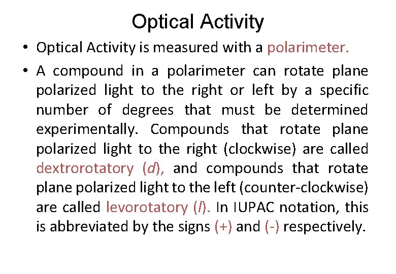 Optical Activity • Optical Activity is measured with a polarimeter. • A compound in