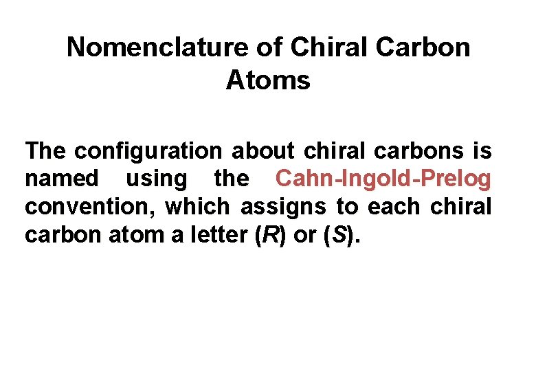 Nomenclature of Chiral Carbon Atoms The configuration about chiral carbons is named using the