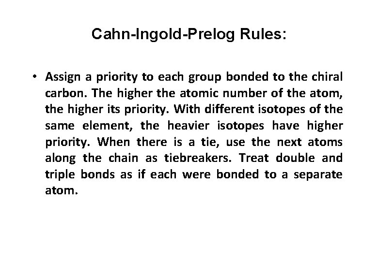 Cahn-Ingold-Prelog Rules: • Assign a priority to each group bonded to the chiral carbon.