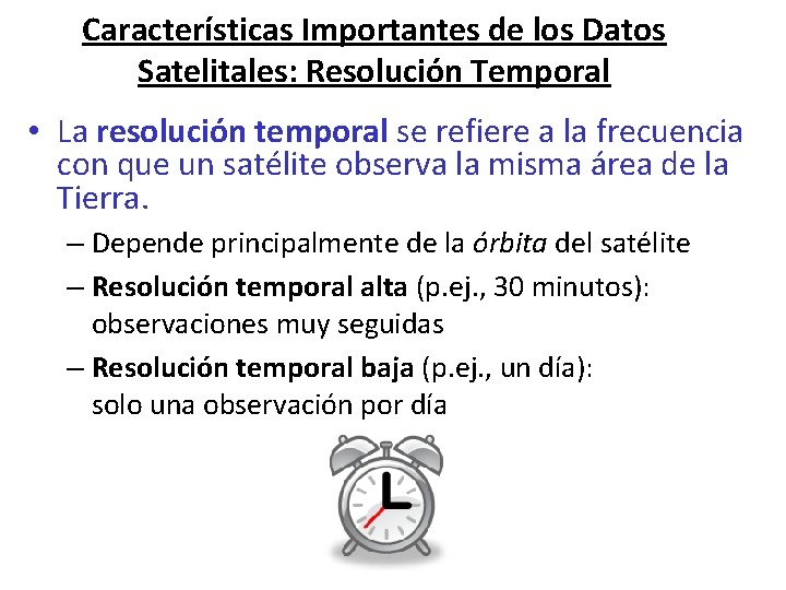 Características Importantes de los Datos Satelitales: Resolución Temporal • La resolución temporal se refiere