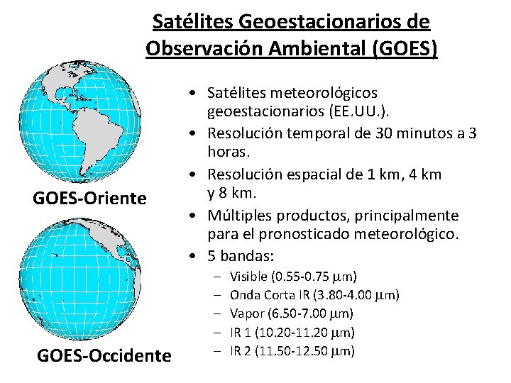 Satélites Geoestacionarios de Observación Ambiental (GOES) GOES-Oriente GOES-Occidente • Satélites meteorológicos geoestacionarios (EE. UU.