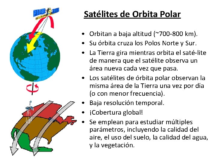 Satélites de Orbita Polar • Orbitan a baja altitud (~700 -800 km). • Su